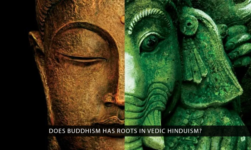 Does Buddhism Has Roots in Vedic Hinduism