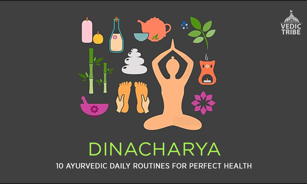 Dinacharya - 10 Ayurvedic Daily Routines for Perfect Health