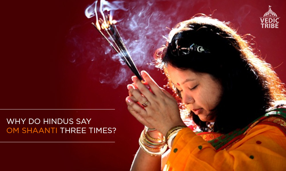 Why do Hindus say Om Shaanti Three Times