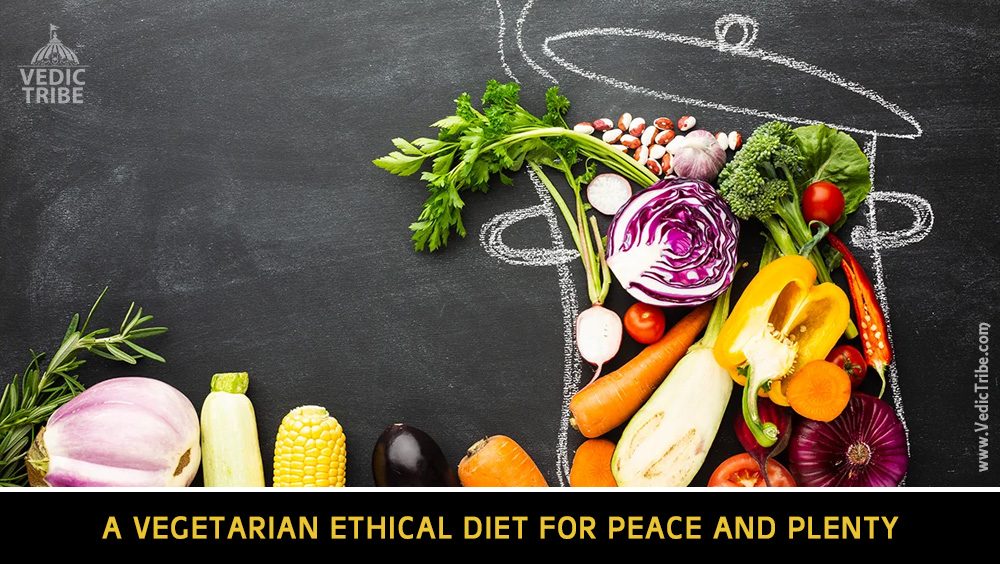 A Vegetarian Ethical Diet for Peace and Plenty